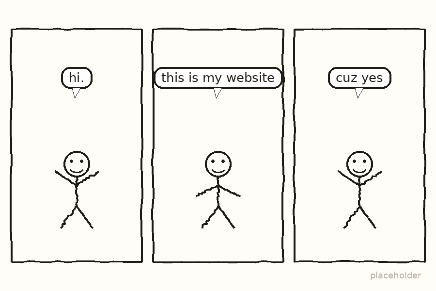 Three panels. A stick figure waves and says hi, then explains this is their website, then shrugs and says cuz yes.